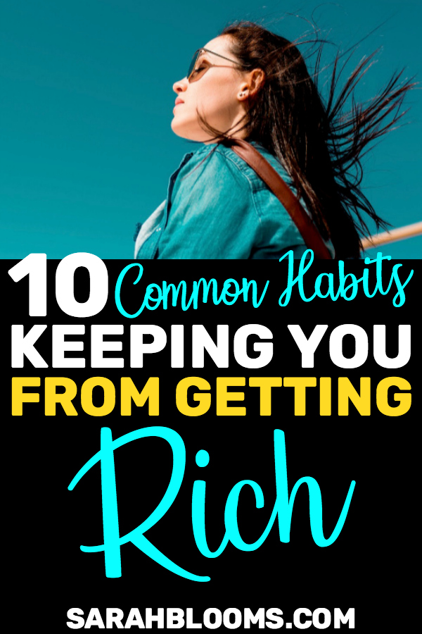 10 Common Habits That Are Keeping You From Getting Rich #getrich #moneyhacks #savemoney #frugalliving #financetips #personalfinance